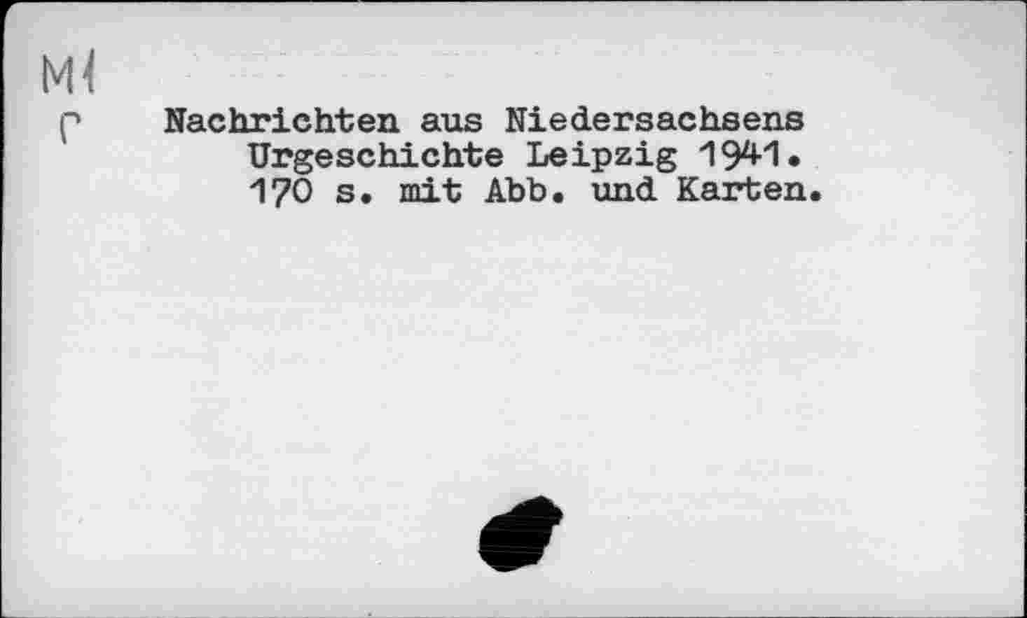 ﻿Nachrichten aus Niedersachsens Urgeschichte Leipzig 1Э4-1. 170 s. mit Abb. und Karten